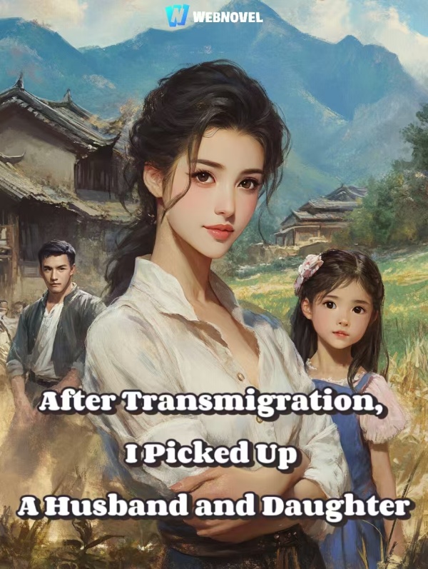 After Transmigration, I Picked Up A Husband and Daughter