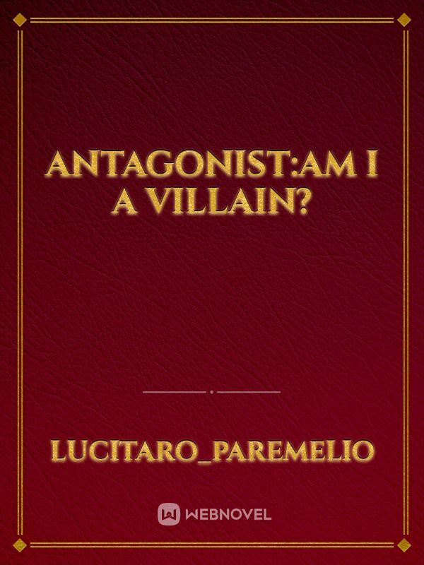 Antagonist:Am I a villain?