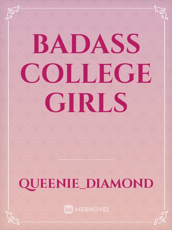 BADASS COLLEGE GIRLS