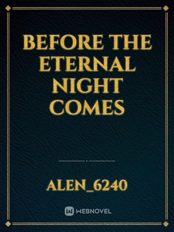 Before the eternal night comes