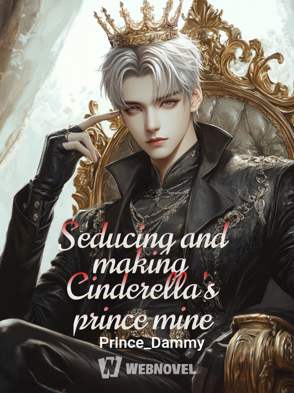 (Bl) Transmigration: Seducing and making Cinderella's prince mine