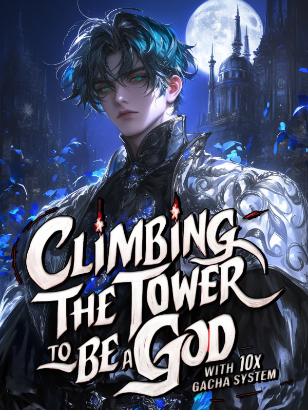 Climbing the Tower to Be a God With 10x Gacha System