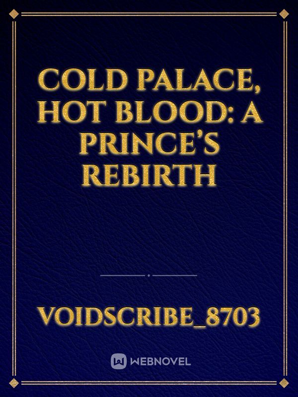 Cold Palace, Hot Blood: A Prince’s Rebirth