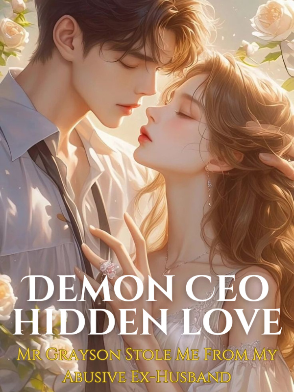 Demon CEO's Hidden Love: Mr Grayson Stole Me From My Abusive Husband