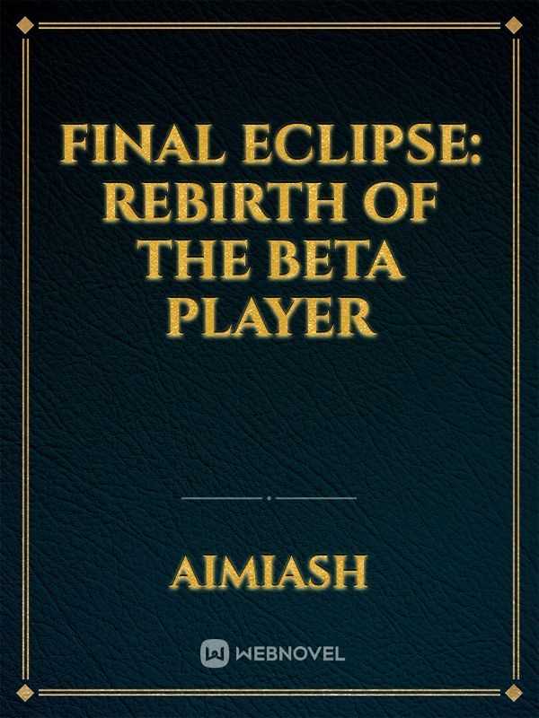 Final Eclipse: Rebirth of The Beta Player