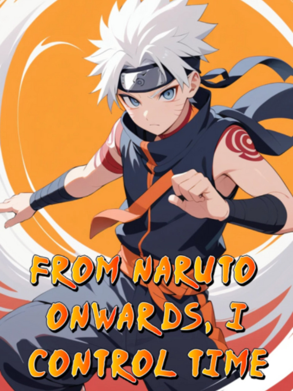From Naruto Onwards, I Control Time