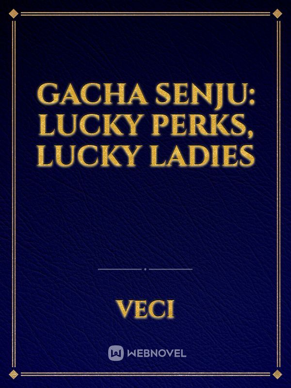 Gacha Senju: Lucky Perks, Lucky Ladies