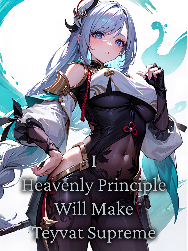 Genshin Impact: I, Heavenly Principle, Will Make Teyvat Supreme