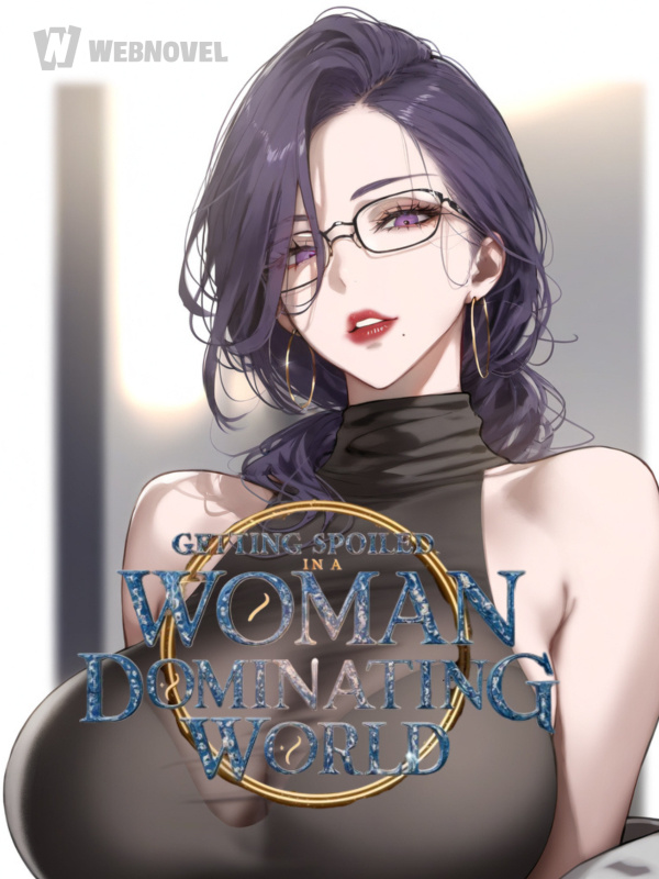 Getting spoiled in a woman dominating world