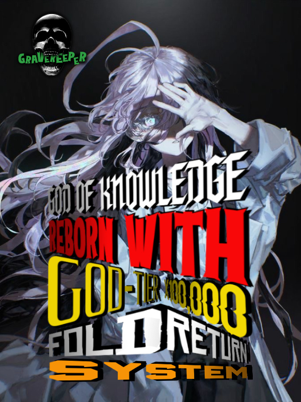 God of Knowledge: Reborn With God-Tier 100,000x Fold Return System