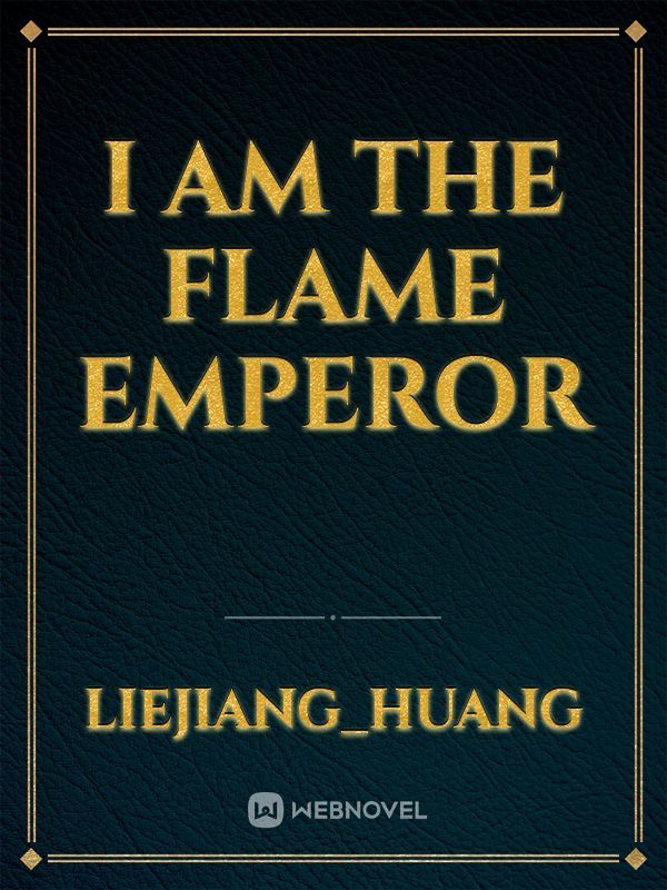 I am the Flame Emperor