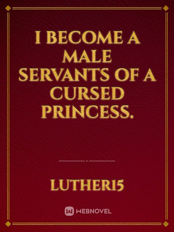 I become a male servants of a cursed princess.