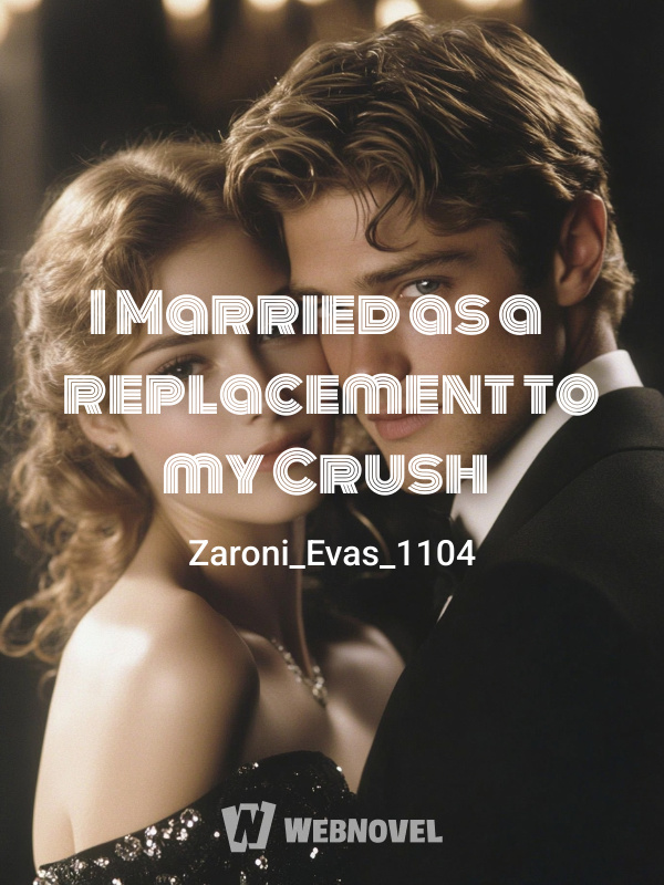 I Married as a replacement to my Crush