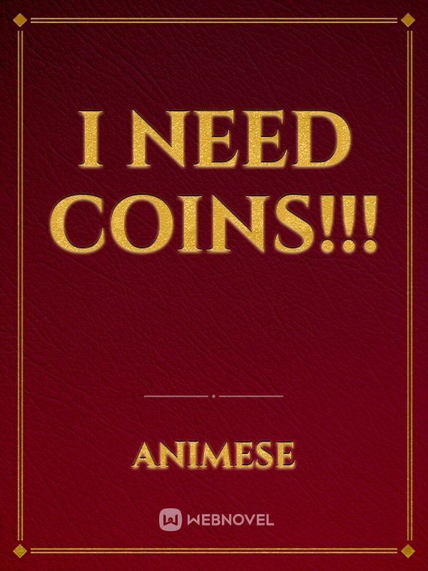 I need coins!!!