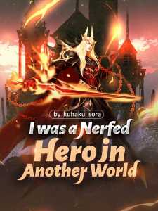 I was a Nerfed Hero in Another World