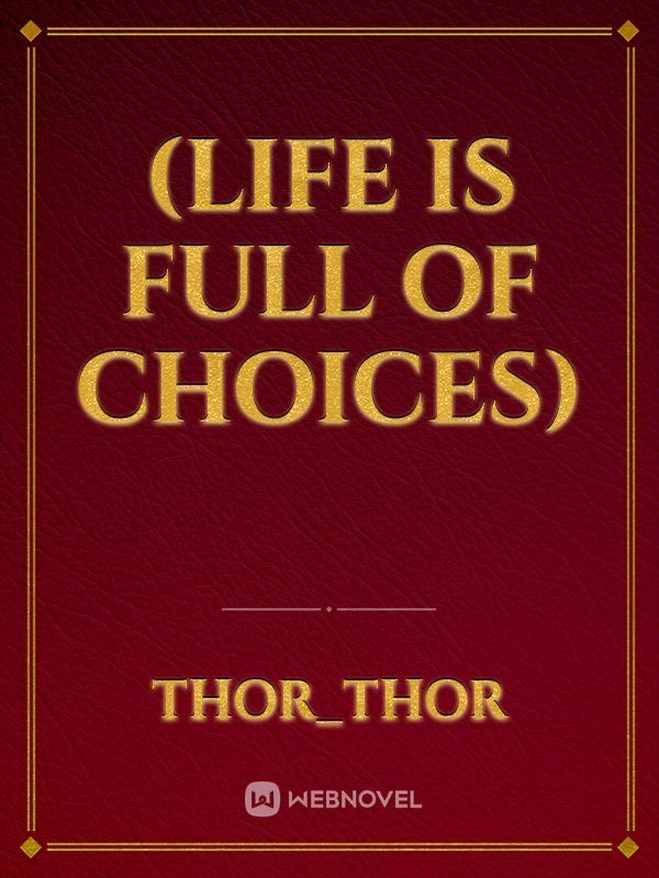 (Life is full of choices)