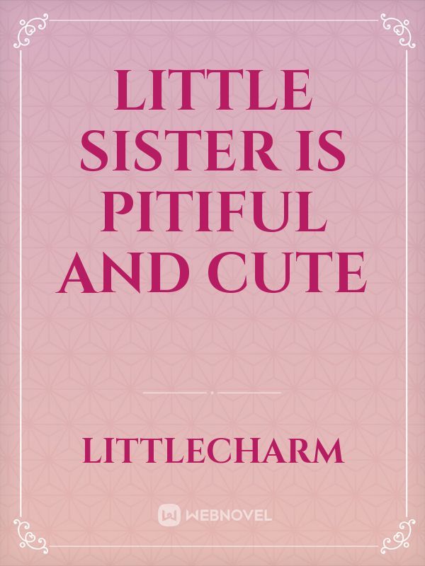 little sister is pitiful and cute