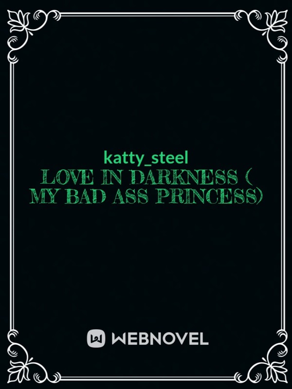 love in darkness ( my bad ass princess)