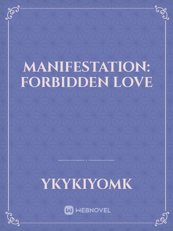 Manifestation: Forbidden Love