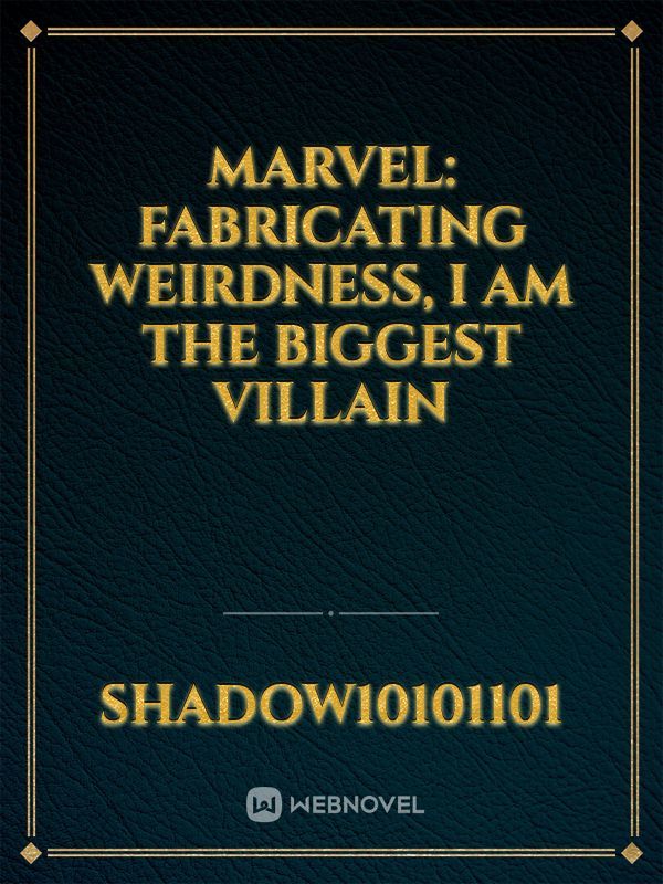 Marvel: Fabricating weirdness, I am the biggest villain