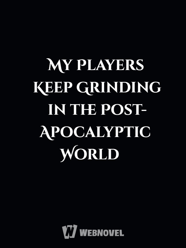 My Players Keep Grinding in the Post-Apocalyptic World