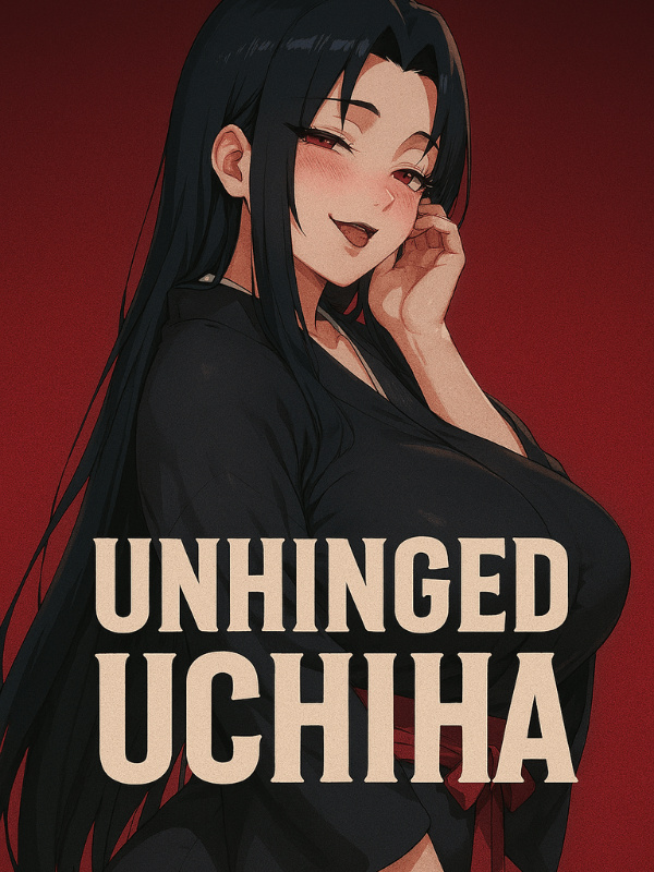 Naruto: Unhinged Uchiha