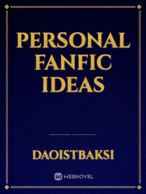Personal Fanfic Ideas