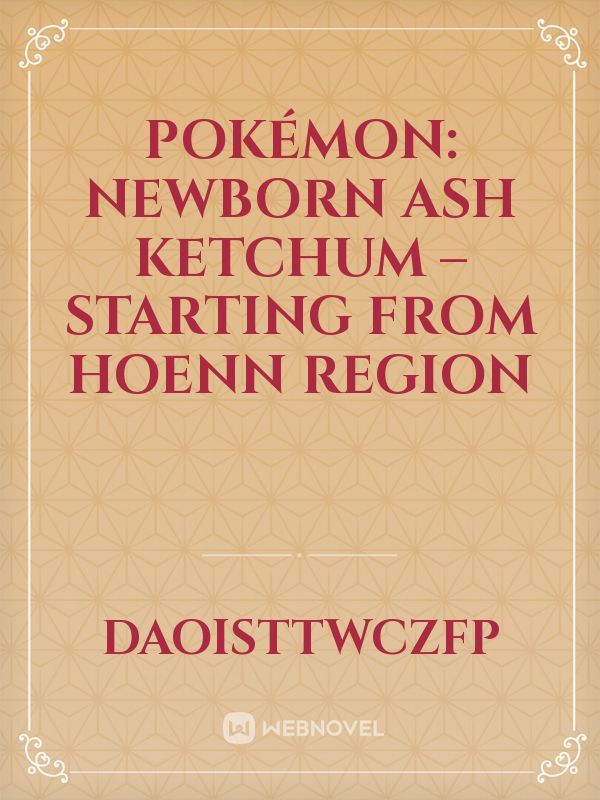 Pokémon: Newborn Ash Ketchum – Starting from Hoenn region