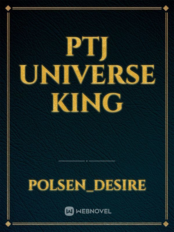 ptj universe king