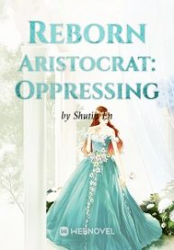 Reborn Aristocrat: Oppressing