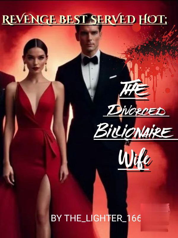Revenge Best Served Hot. The divorced Billionaire Wife.