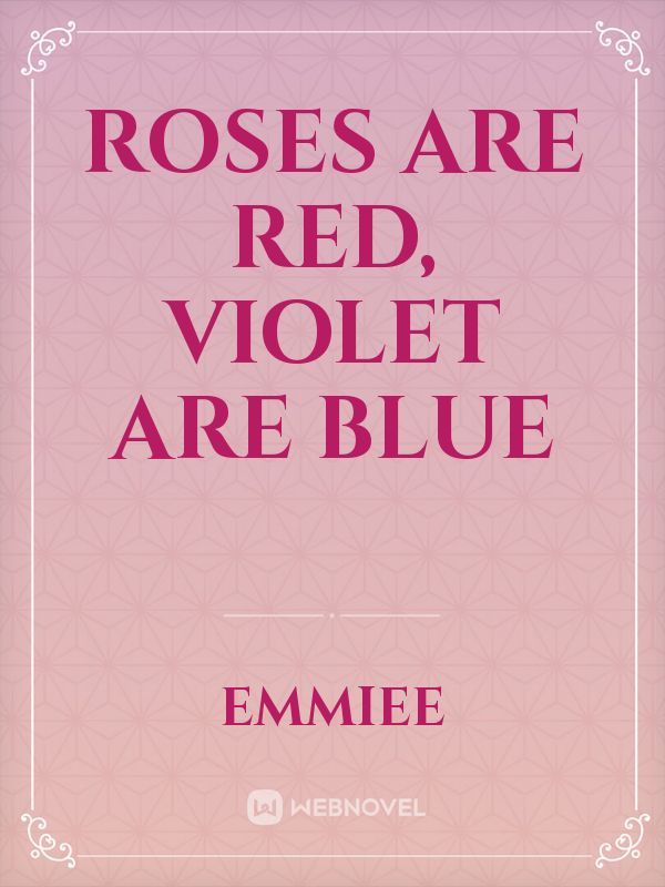 Roses are red, violet are blue