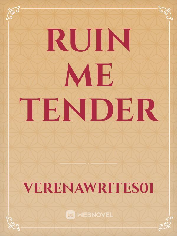 RUIN ME TENDER