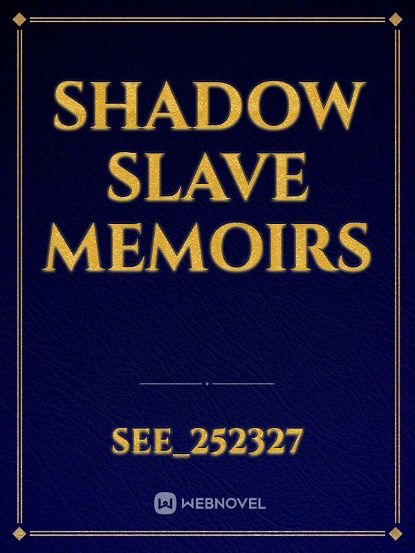 Shadow Slave Memoirs