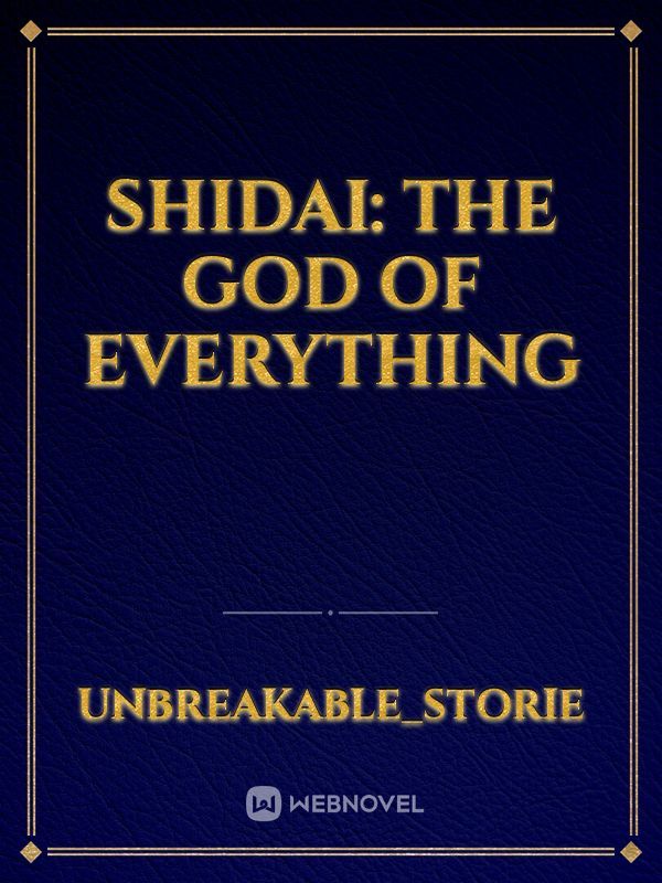 Shidai: The God Of Everything