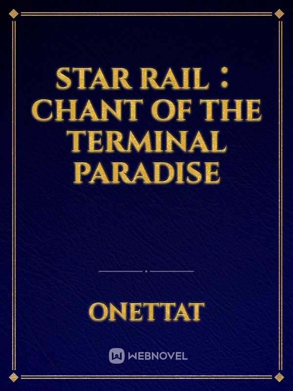 Star Rail： Chant of the Terminal Paradise
