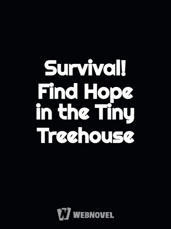 Survival! Find Hope in the Tiny Treehouse