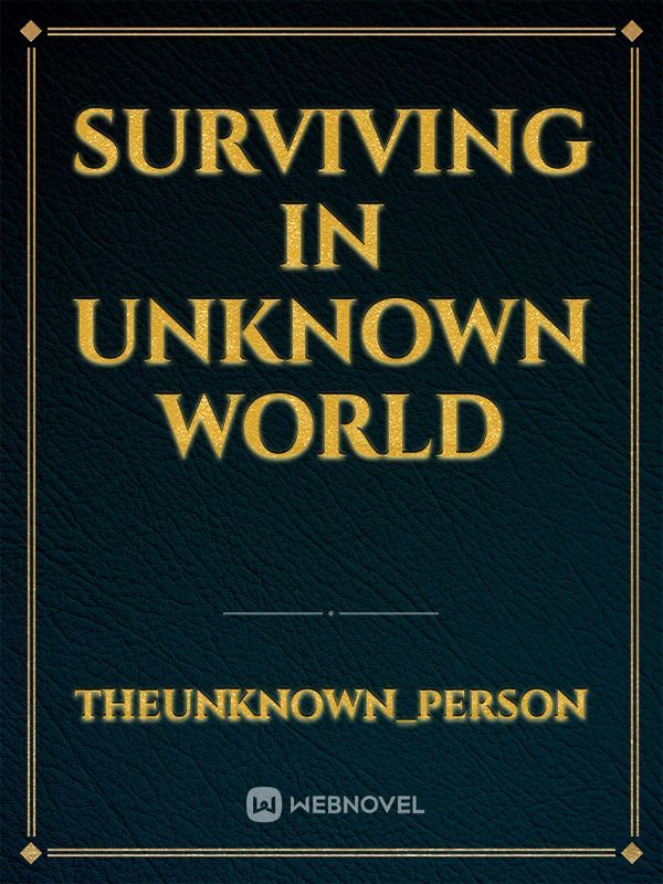 Surviving in unknown world