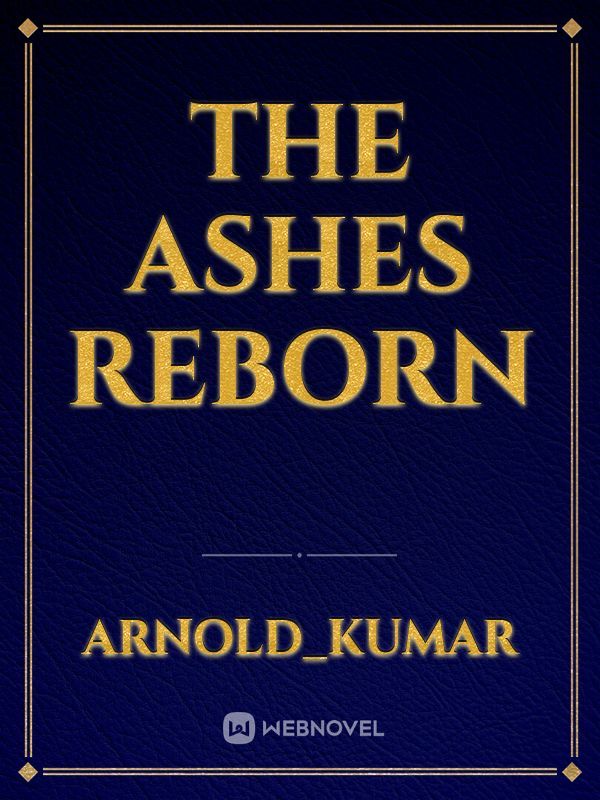 The Ashes Reborn