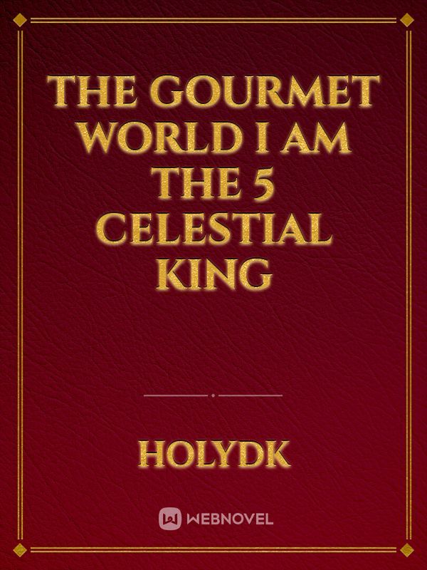 the gourmet world I am the 5 celestial king