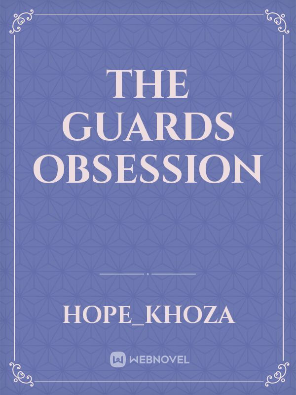 The guards obsession