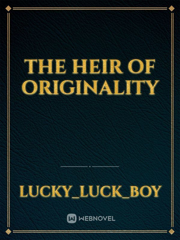 The Heir Of Originality