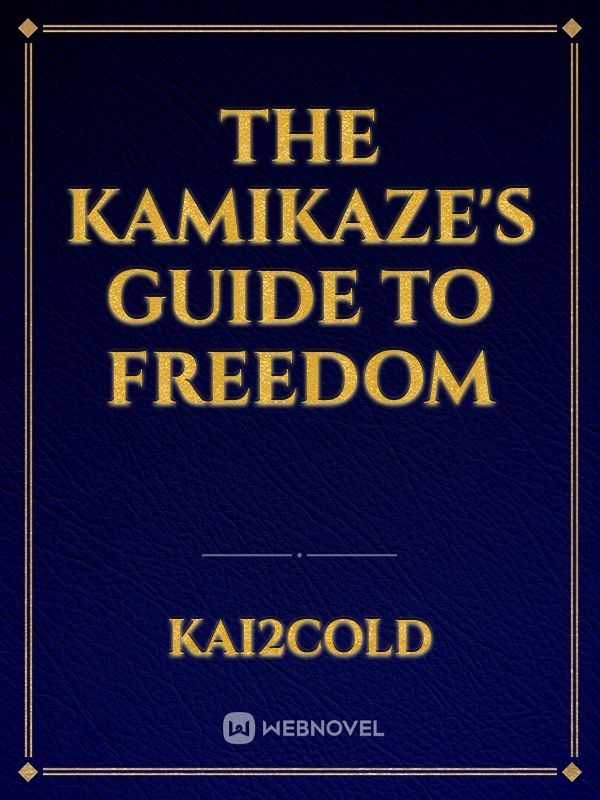 The Kamikaze's Guide To Freedom