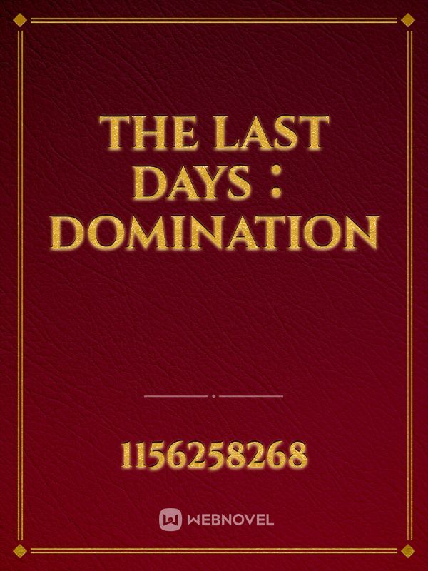 The last days:Domination