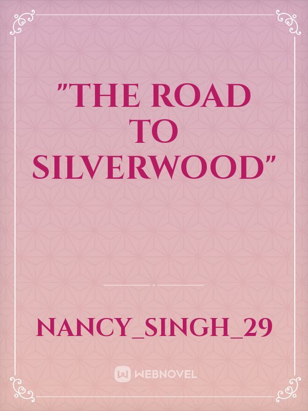 "The Road to Silverwood"