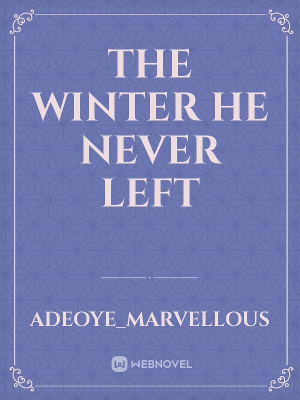 The winter he never left
