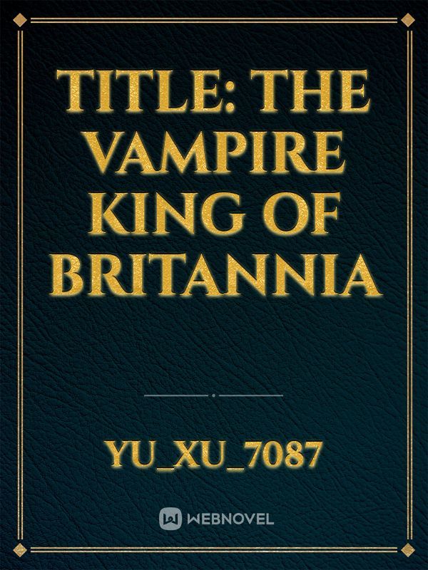 Title: The Vampire King of Britannia