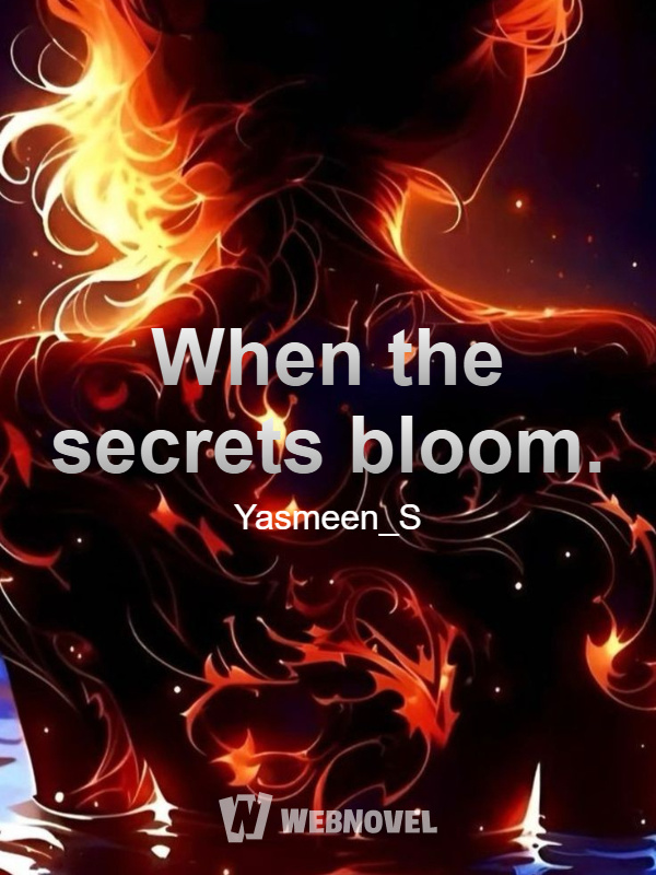 When the secrets bloom.