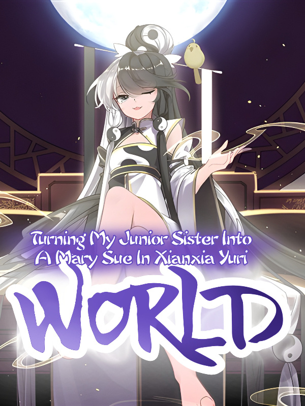 Xianxia:Turning My Junior Sister into a Mary Sue In Xianxia Yuri World