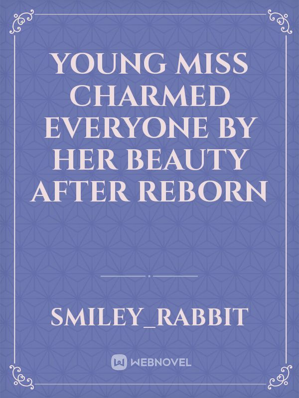 Young miss charmed everyone by her beauty after reborn